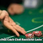 cách chơi bài baccarat luôn thắng